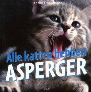 Alle katten hebben Asperger, Kathy Hoopmann, Uitgeverij Pica Ontroerend, vol humor en informatief: Alle katten hebben Asperger laat de mooie en moeilijke kanten zien van