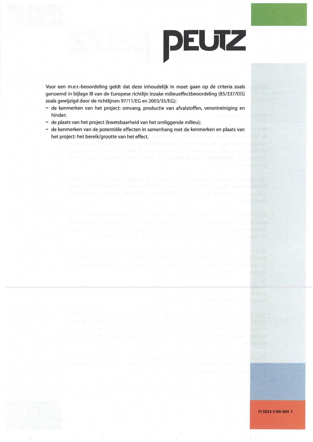 Voor een m.e.r.-beoordeling geldt dat deze inhoudelijk in moet gaan op de criteria zoals genoemd in bijlage III van de Europese richtlijn inzake milieueffectbeoordeling (85/337/EEG zoals gewijzigd