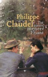 Tot ziens, meneer Friant / Philippe Claudel Herinneringen van Philippe Claudel aan zijn grootmoeder.