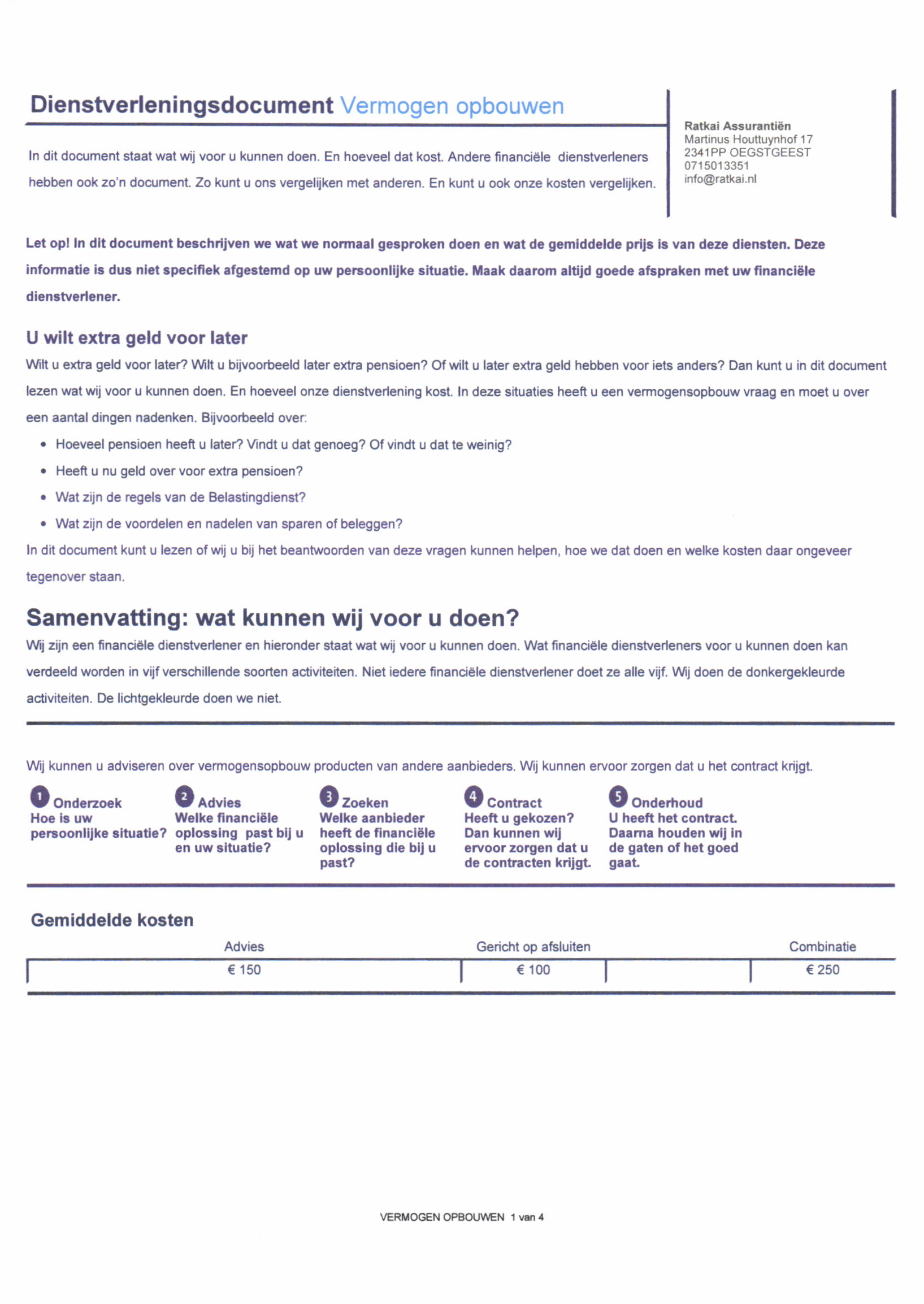 Dienstverleningsdocument Vermogen opbouwen In dit doqjmeni slaat wat wij voor u kunnen doen. En hoeveel dat kosl. Andere fnancièle dienstverleners hebben ook zo'n dodment.