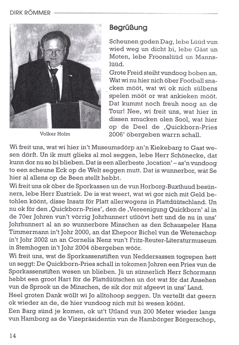 DIRK RÖMMER Begrüßung Volker Holm ScheunengodenDag, lebe Lüüdvun wied weg un dicht bi, lebe Gäst un Moten, lebe Froonslüüd un Mannslüüd. Grote Freid steiht vundoog hoben an.