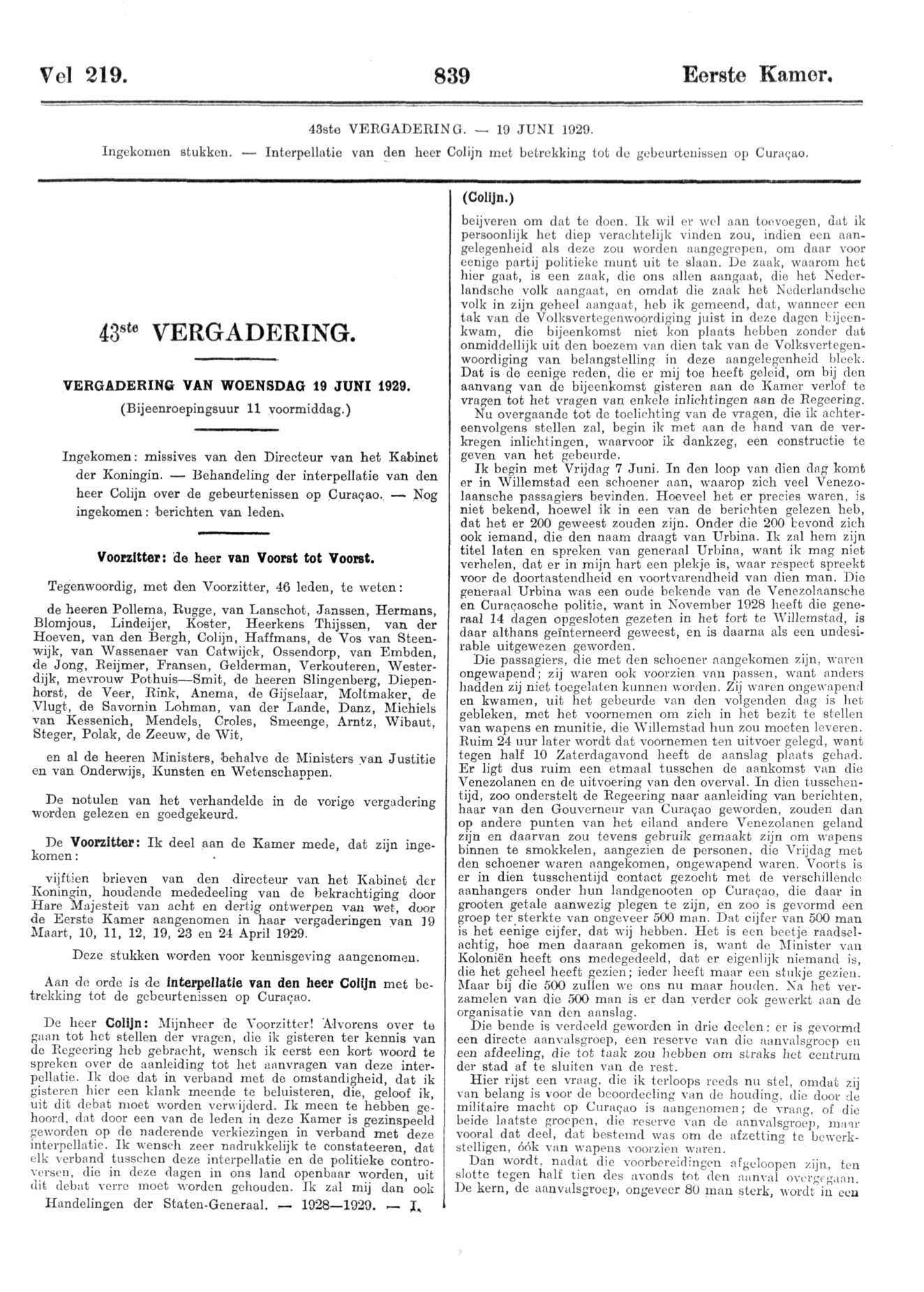 Vel 219. 839 Eerste Kamer, 43sto V E E G A D E E I N G. 19 J U N I 1929. Ingekomen stukken. Interpellatie van den heer Colijn met betrekking tot du gebeurtenissen op Curacao. 43 ste VERGADERING.