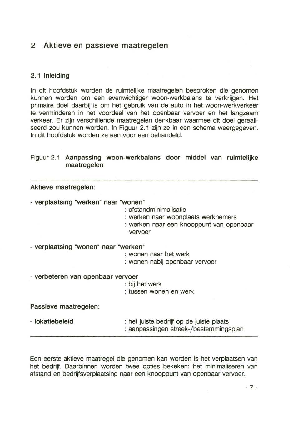 2 Aktieve en passieve maatregelen 2.1 Inleiding In dit hoofdstuk worden de ruimtelijke maatregelen besproken die genomen kunnen worden om een evenwichtiger woon-werkbalans te verkrijgen.