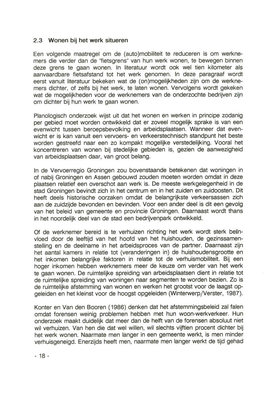 2.3 Wonen bij het werk situeren Een volgende maatregel om de (auto)mobiliteit te reduceren is om werknemers die verder dan de fietsgrens van hun werk wonen, te bewegen binnen deze grens te gaan wonen.