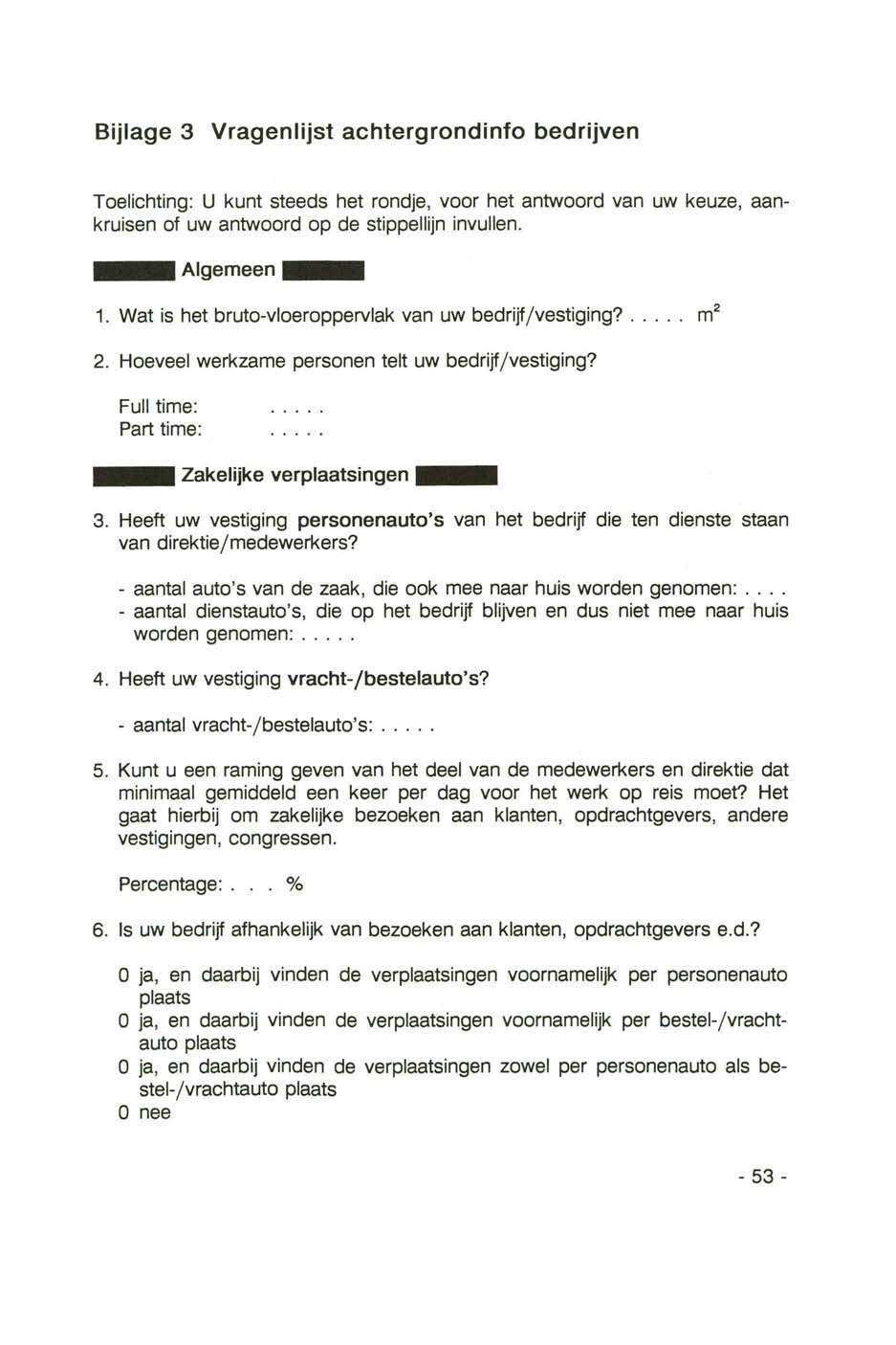 Bijlage 3 Vragenlijst achtergrondinfo bedrijven Toelichting: U kunt steeds het rondje, voor het antwoord van uw keuze, aankruisen of uw antwoord op de stippellijn invullen.