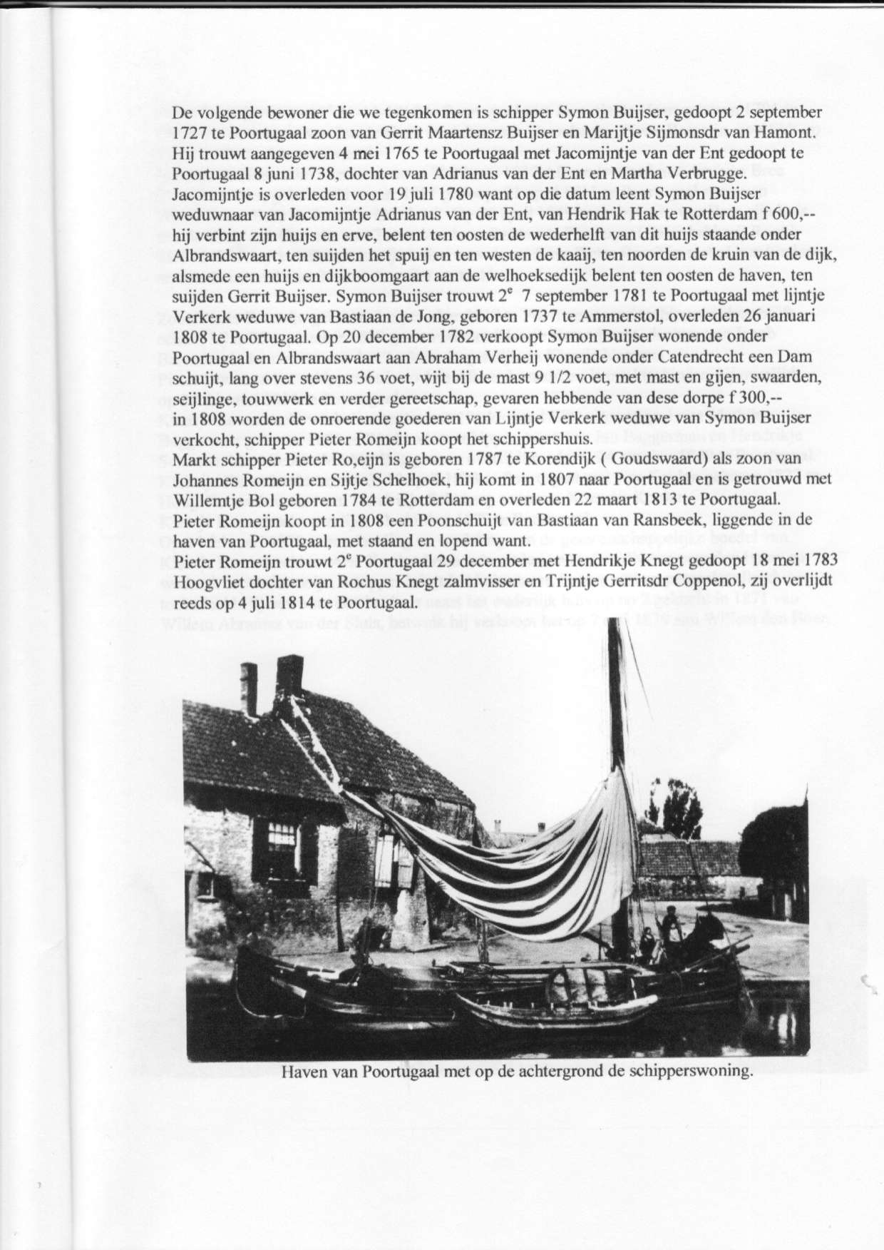 De volgende be$'oner die we tegcnkomcn is schippcr Symon Buijser. gedoopt 2 september 1727 te Poortugaal zoon van Gerrit Maartensz Buijser en Marijtjc Sijmonsdr van Hamonl.