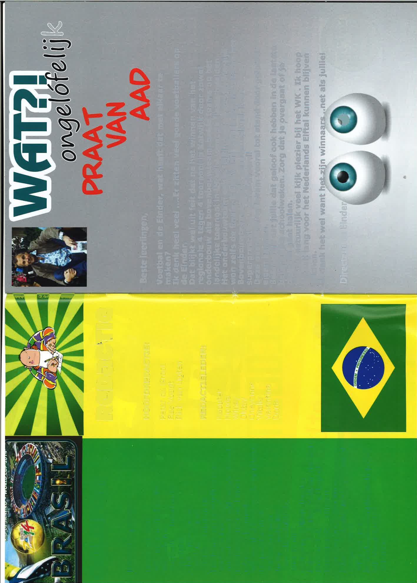 Brdlil ),, {l ïl il f#,_t L-\ï1 ffi dtu k col0fon lnhoudsopgave: Praat van Aad WK- informatie Brazilië WK-schema Australië - nformatie Sportgala Chil - informatie Sport na School Spanje - nformatie