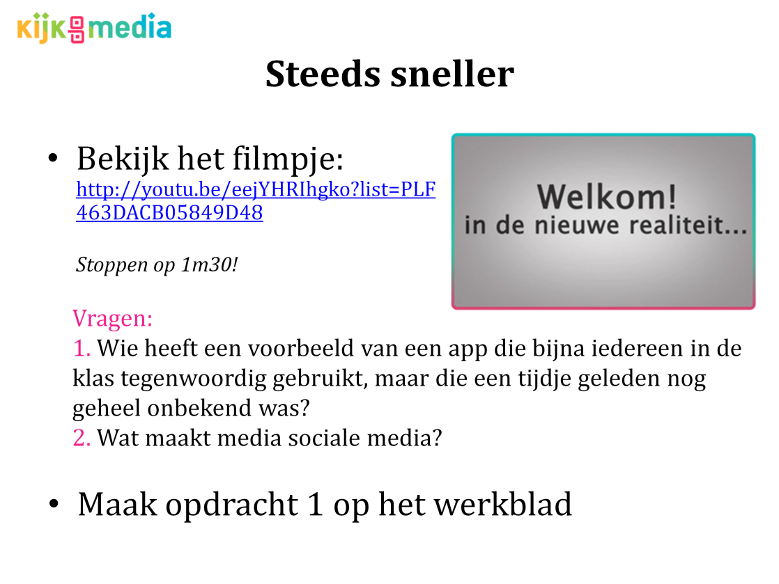 Start het filmpje over de snelheid waarmee nieuwe media in gebruik genomen worden. Stop deze op 1 m 30, want het gaat daarna alleen nog over Hyves!