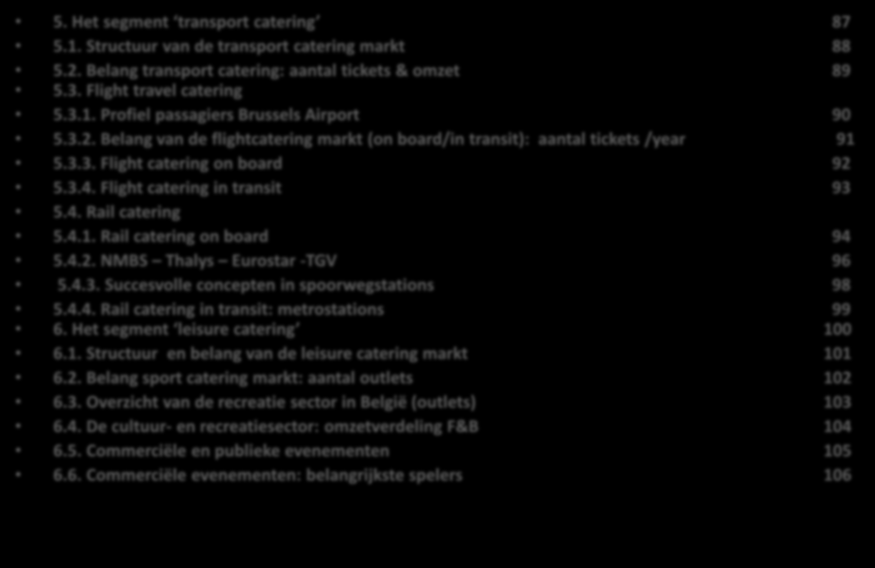 Inhoudsopgave Deel II : actuele situatie en ontwikkelingen 5. Het segment transport catering 87 5.1. Structuur van de transport catering markt 88 5.2.