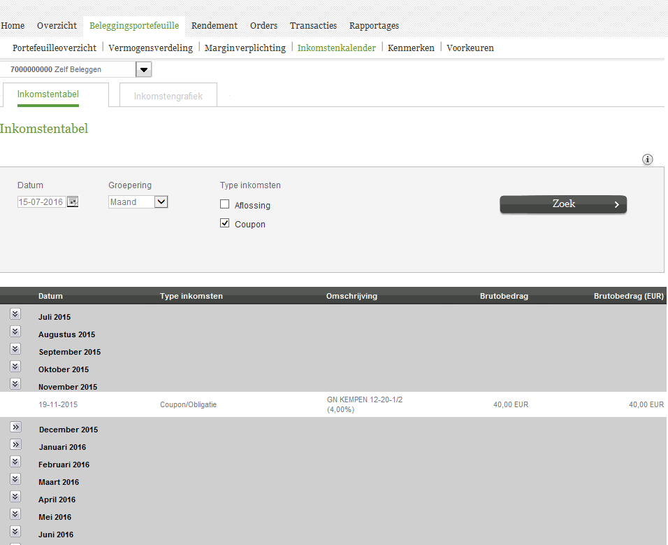 Online Bankieren Beleggingsportefeuille Inkomstenkalender Inkomstentabel U kunt hier de toekomstige inkomsten uit coupons en aflossingen van obligaties raadplegen.