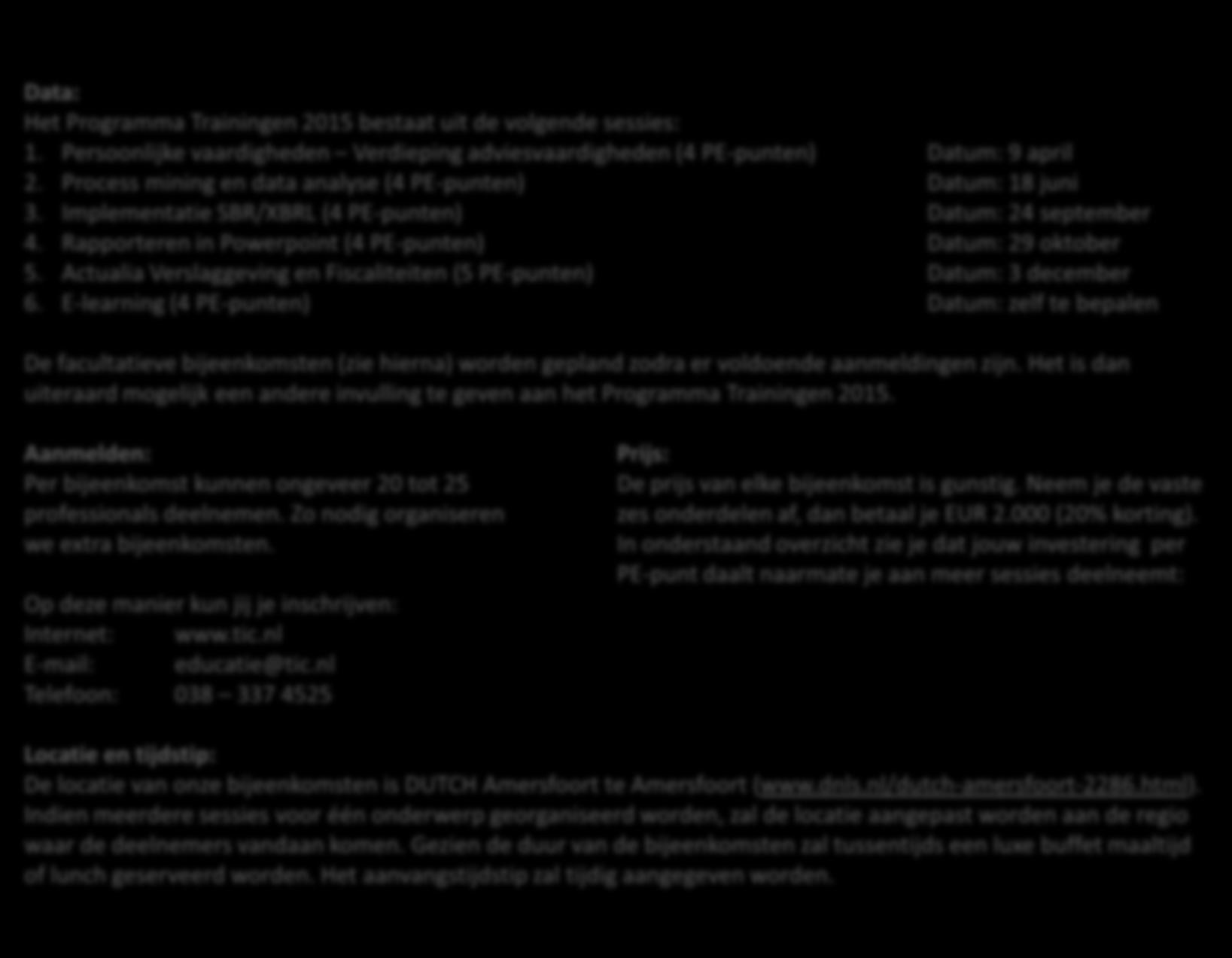 Hoe werkt het? De details: - Data - Aanmelden - Prijs - Locatie en tijdstip Data: Het Programma Trainingen 2015 bestaat uit de volgende sessies: 1.