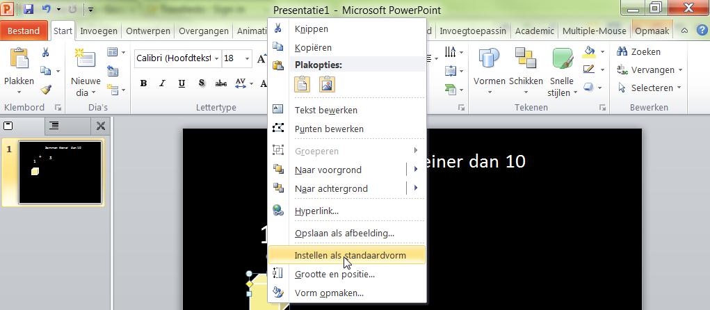 Zorg dat de vorm de juiste kleur, lijndikte, heeft Klik de vorm aan met je rechtermuisknop en kies Instellen als standaardvorm Hoe kan ik vaak terugkomende vormen snel kopiëren?