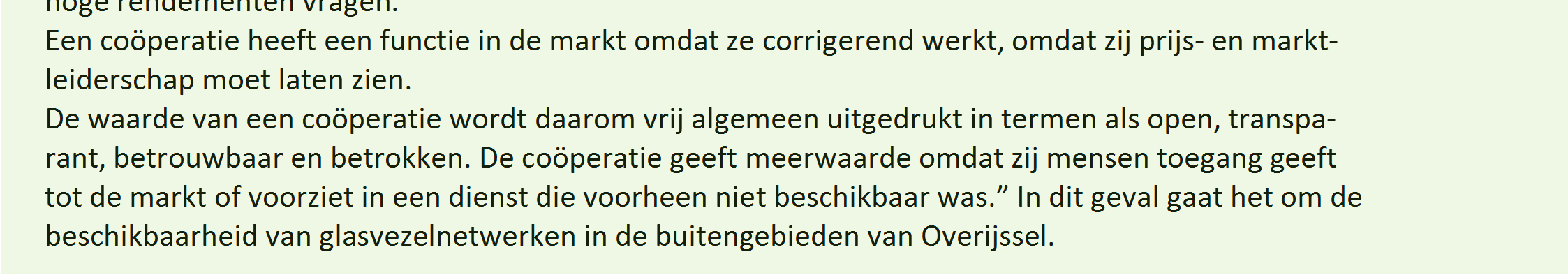 De waarde van een coöperatie wordt daarom vrij algemeen uitgedrukt in termen als open, transparant, betrouwbaar en betrokken.