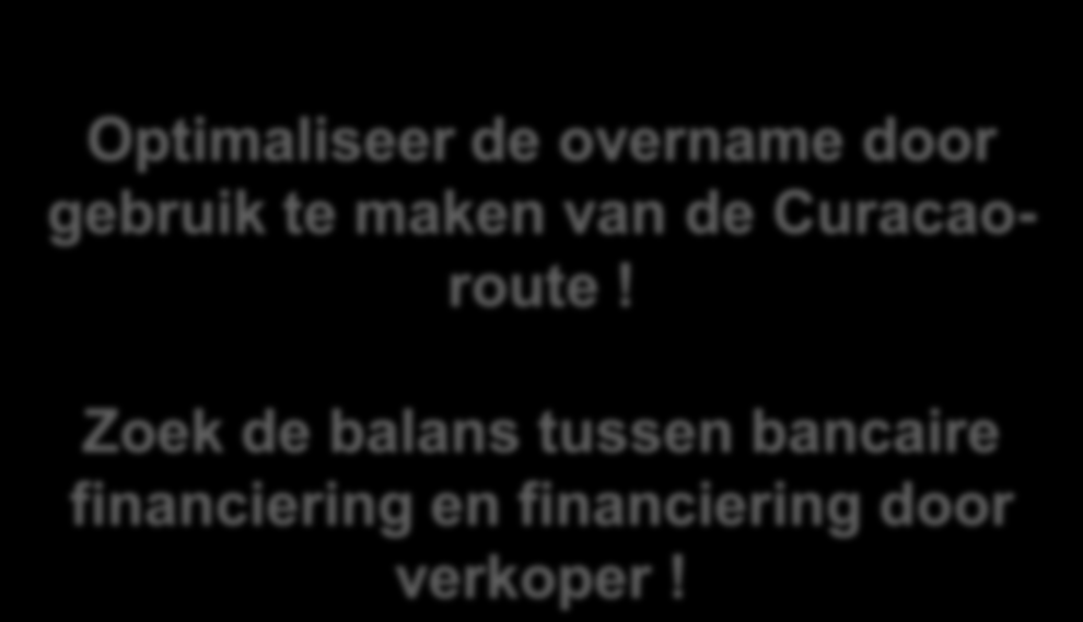 Alternatief Optimaliseer de overname door gebruik te maken van de Curacaoroute!