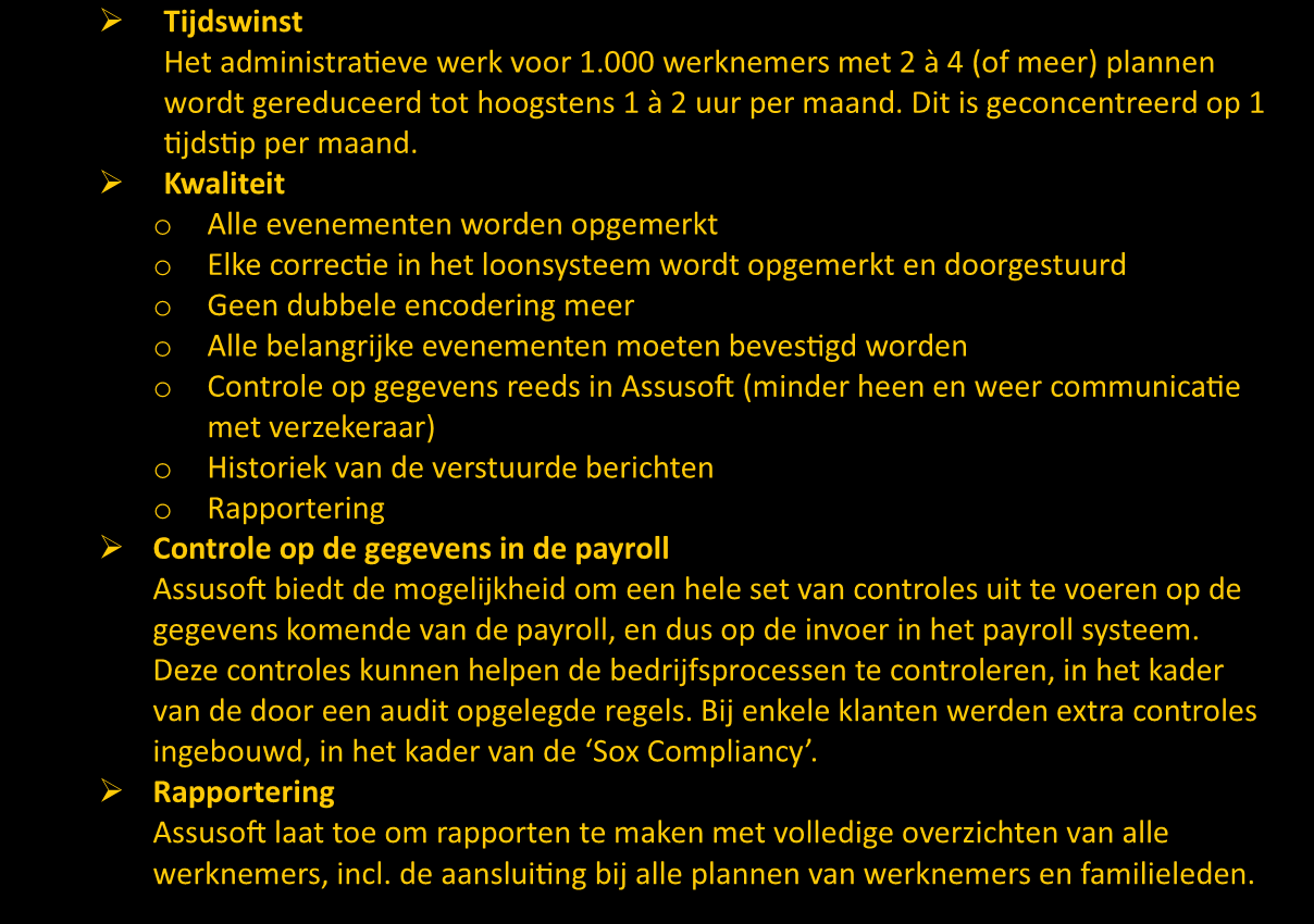 Voordelen klant 10 2 Vanuit standpunt verzekeraar: elk rapport dat Assusoft opmaakt, wordt afgesproken met de bestemmeling.