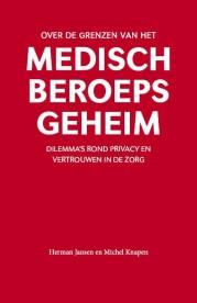 Word niet moe om het medisch beroepsgeheim te verdedigen Eind 2012 verscheen het boek: Over de grenzen van het medisch beroepsgeheim, dilemma s rond privacy en vertrouwen in de zorg De auteurs Herman