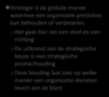 Theorie Kernbegrippen Strategie Strategie is de globale manier waarmee een organisatie prestaties kan behouden of verbeteren.