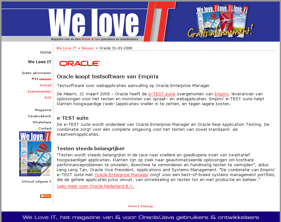 Oracle koopt testsoftware van Empirix Een kleine greep uit het nieuws (1/4) We Love IT Magazine 31-03-2008... helpt klanten (web-)applicaties sneller in te zetten, en tegen lagere kosten.