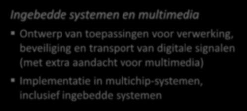 Master Elektrotechniek Twee opties Toepassingen, signaalverwerking, netwerken, beveiliging, Ingebedde systemen en multimedia Ontwerp van toepassingen voor verwerking, beveiliging en transport van