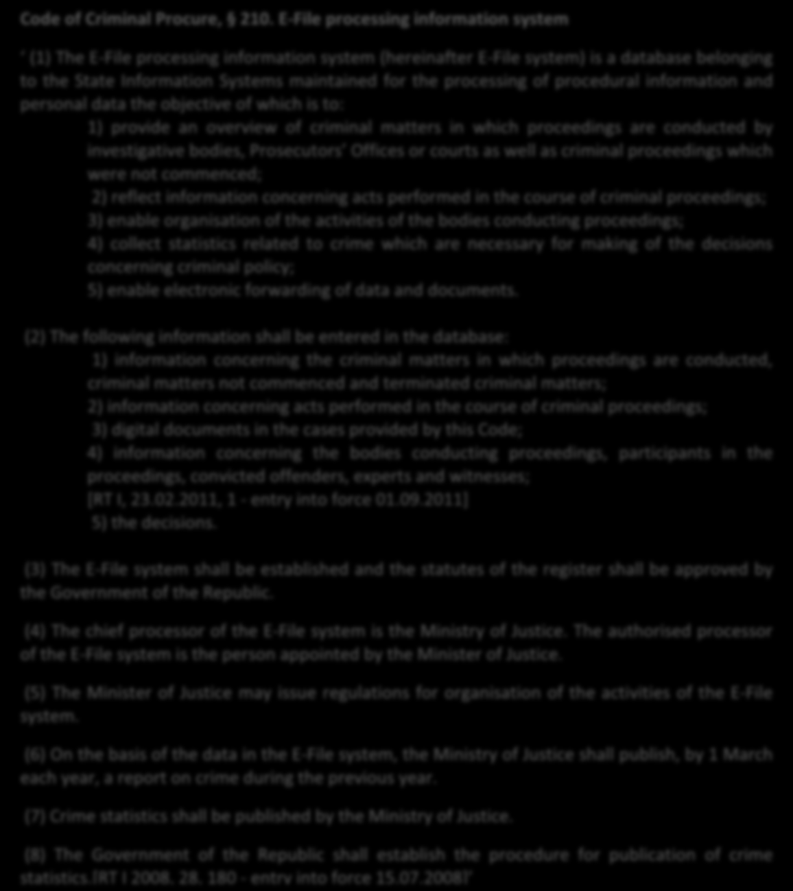 Furthermore, it is enacted which data have to be entered into the E-File system: data concerning court cases still in procedure as well as closed cases; data of the procedural acts made over in the