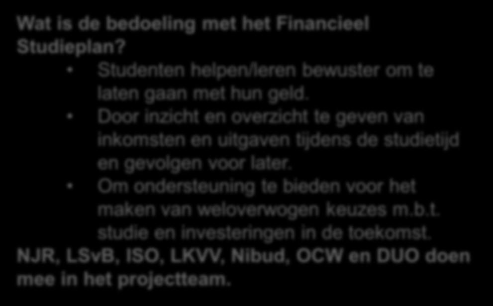 Cocreatie voor & succes tools Doel was studenten te helpen met inzicht in hun financiën Start Analyse Ontwikkeling met het Financieel pilot Productie & Co-creatie Wat is de bedoeling Studieplan?