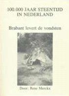 541 Noord-Brabant Archeologie René Merckx 100.000 JAAR STEENTIJD Noord-Brabant IN NEDERLAND 1994 Vondsten uit de Brabantse Kempen.