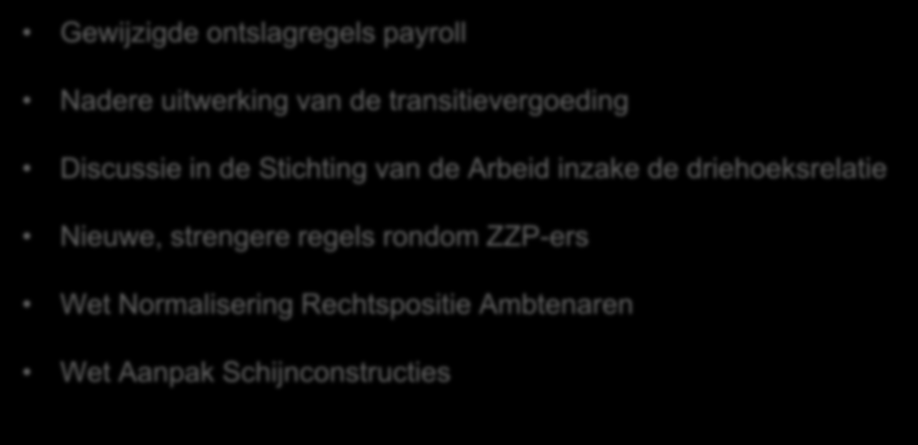 Overige zaken Gewijzigde ontslagregels payroll Nadere uitwerking van de transitievergoeding Discussie in de Stichting van de Arbeid inzake