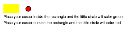 circle will color green. </text> <text fill="black" stroke="none" x="0" y="65"> Place your cursor outside the rectangle and the little circle will color red.