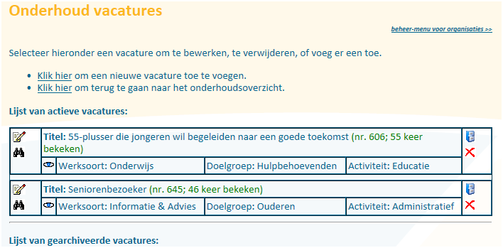 Vacatures Aanmelden/onderhouden vacatures Hier kunt u een nieuwe vacature maken of bestaande vacatures aanpassen. U ziet hier een overzicht van actuele (actieve) en gearchiveerde vacatures.