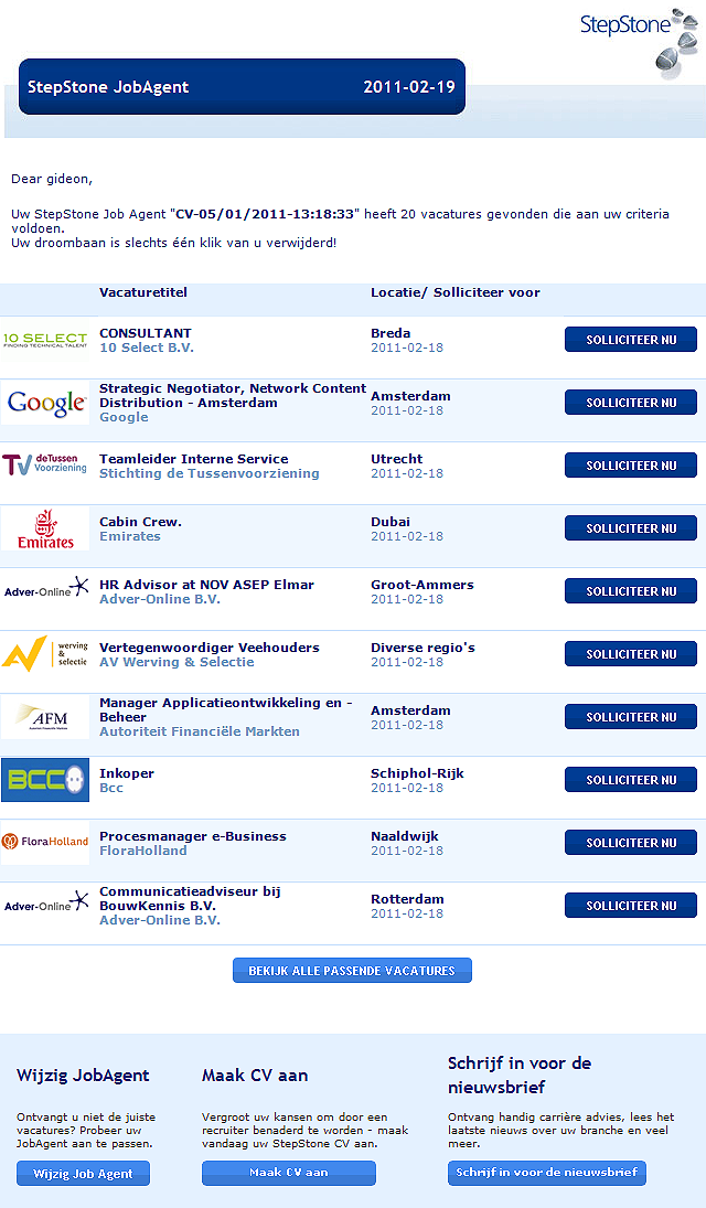 StepStone JobAgent StepStone JobAgent De JobAgent is een automatische e-mail dienst die dagelijks vacatures op maat stuurt naar StepStone abonnees.