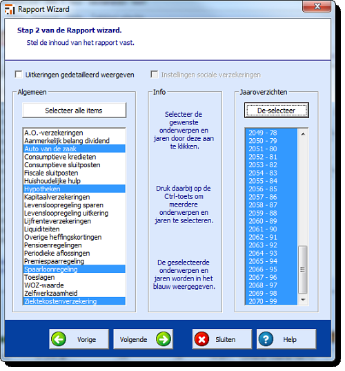 98 Het RekenProgramma 2013 Stap 2: Bij stap 2 van de Rapport wizard kunt u de inhoud van het rapport naar uw wens samenstellen. Dit doet u door de gewenste items aan te vinken of te selecteren.