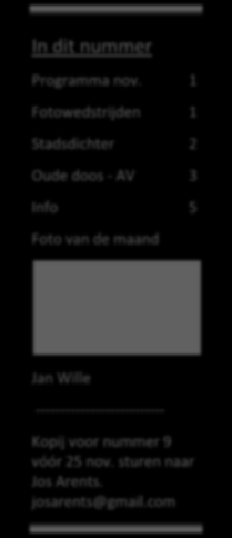 com 5 november: Jurering fotowedstrijd Bezoekers van de tentoonstelling zijn uitgenodigd mee te doen aan een fotowedstrijd. Op deze avond worden ze gejureerd door clubleden.