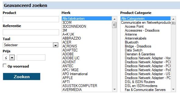 voor geavanceerd zoeken : De volgende selectie parameters kunnen hier worden gebruikt : Product Referentie Taal Prijs Op voorraad Merk Categorie : kan eventueel gebruikt worden met een * voor en na