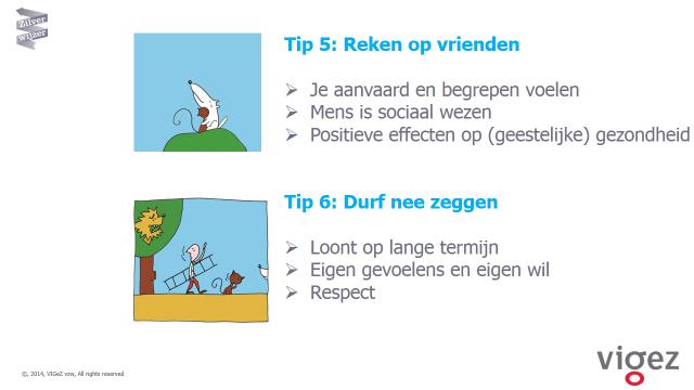 Tip 5: reken op vrienden. Je door je vrienden aanvaard en begrepen voelen geeft je een enorme kracht.