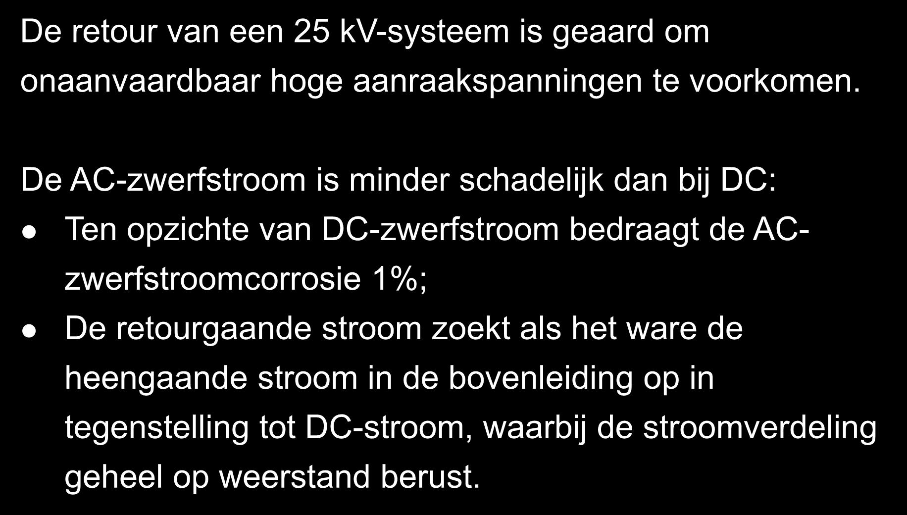 De retour van een 25 kv-systeem is geaard om onaanvaardbaar hoge aanraakspanningen te voorkomen.