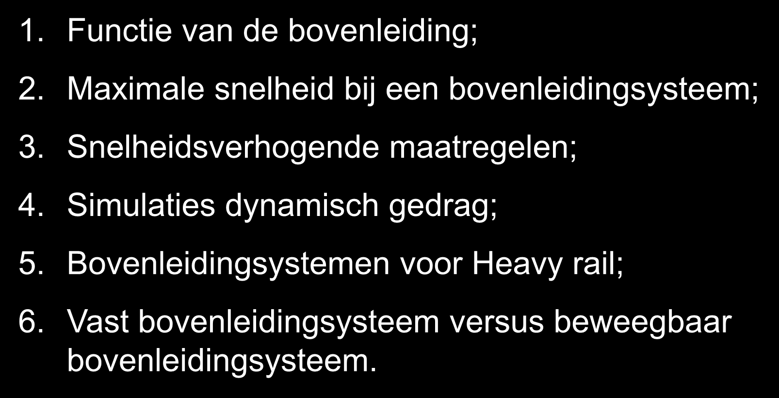 BOVENLEIDINGTECHNIEK 1. Functie van de bovenleiding; 2. Maximale snelheid bij een bovenleidingsysteem; 3. Snelheidsverhogende maatregelen; 4.