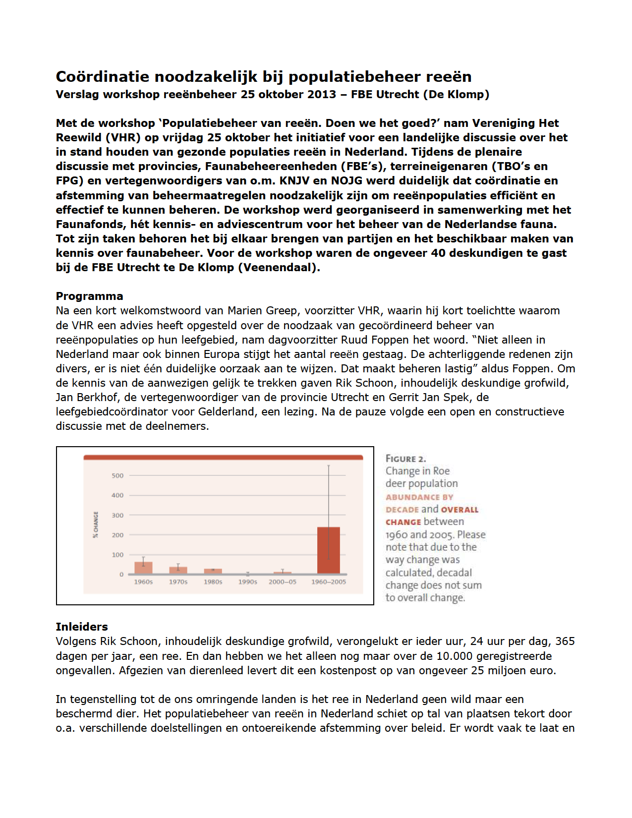 Coördinatienoodzakelijkbijpopulatiebeheerreeën Verslag workshopreeënbeheer25oktober2013 FBE Utrecht(De Klomp) Met de workshop Populatiebeheervanreeën. Doen wehetgoed?