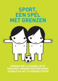 SPORT MET GRENZEN 2013 Didactisch afwerken, drukken en implementeren van het Vlaggensysteem sport. Het implementeren van alle aspecten aangaande lichamelijke en seksuele integriteit.