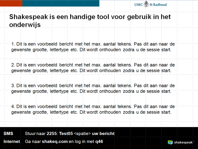 1 De eerste dia biedt het publiek uitleg. 2 Op de tweede dia wordt de vraag met eventueel binnengekomen berichten getoond. a.