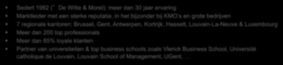 Partner voor kleine, middelgrote & grote bedrijven Sedert 1982 ( De Witte & Morel): meer dan 30 jaar ervaring Marktleider met een sterke reputatie, in het bijzonder bij KMO s en grote bedrijven 7