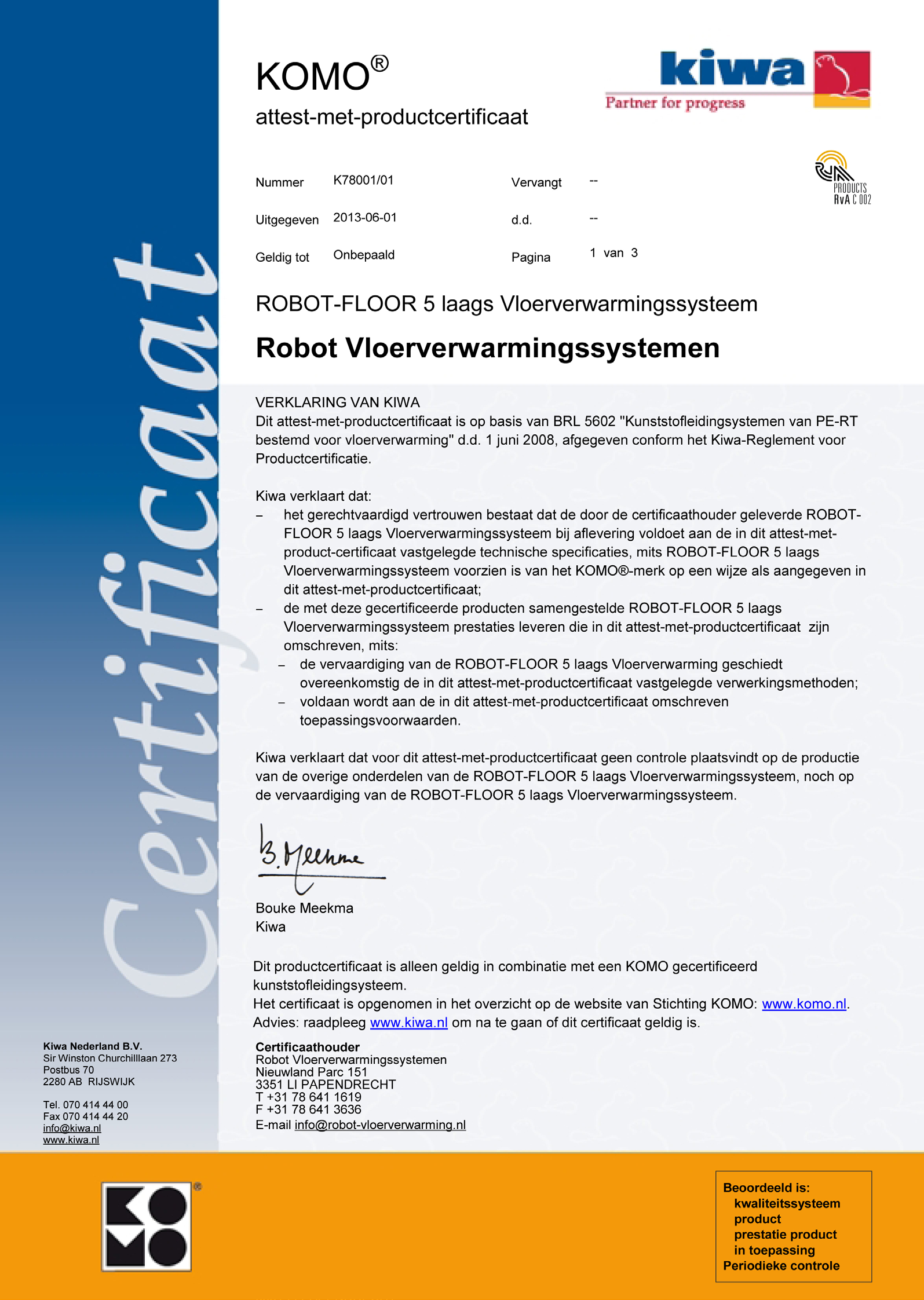 ROBOTFLOOR ROBOT BUIS VOLDOET AAN KIWA KOMO KEUR. ROBOTFLOOR 5-laagse PE-RT buis voor vloerverwarmingssystemen zijn KIWA KOMO gecertificeerd.