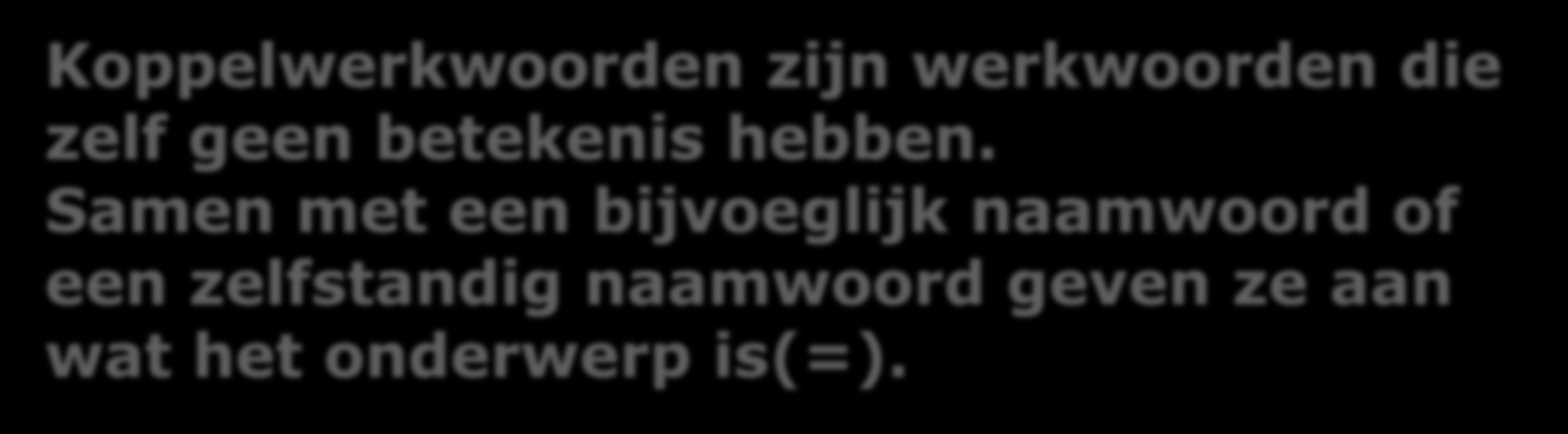 naamwoordelijk gezegde Wat zijn koppelwerkwoorden? Koppelwerkwoorden zijn werkwoorden die zelf geen betekenis hebben.