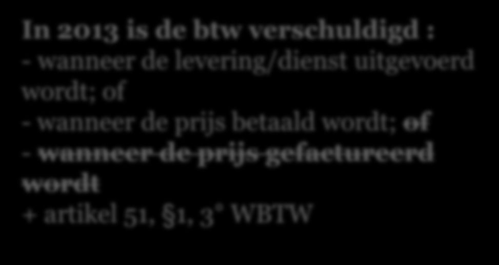 1. (E-)facturering en opeisbaarheid van de btw Voorschotfactuur de btw is niet langer opeisbaar Momenteel is de btw verschuldigd: - wanneer de levering/dienst uitgevoerd wordt; of - wanneer de prijs