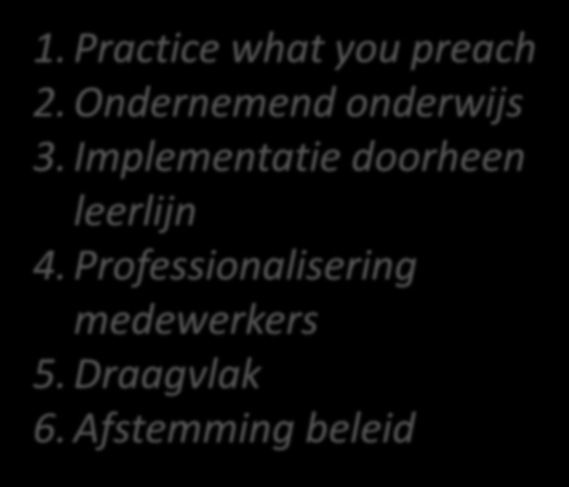 5. Samengevat 1. Practice what you preach 2. Ondernemend onderwijs 3.