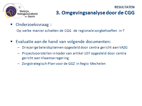 Hoofdstuk 1 4.3 Resultaten onderzoeksmethode 3: Omgevingsanalyse door de CGG In het derde deel van deze studie bekijken we op welke manier de CGG een omgevingsanalyse uitvoeren.