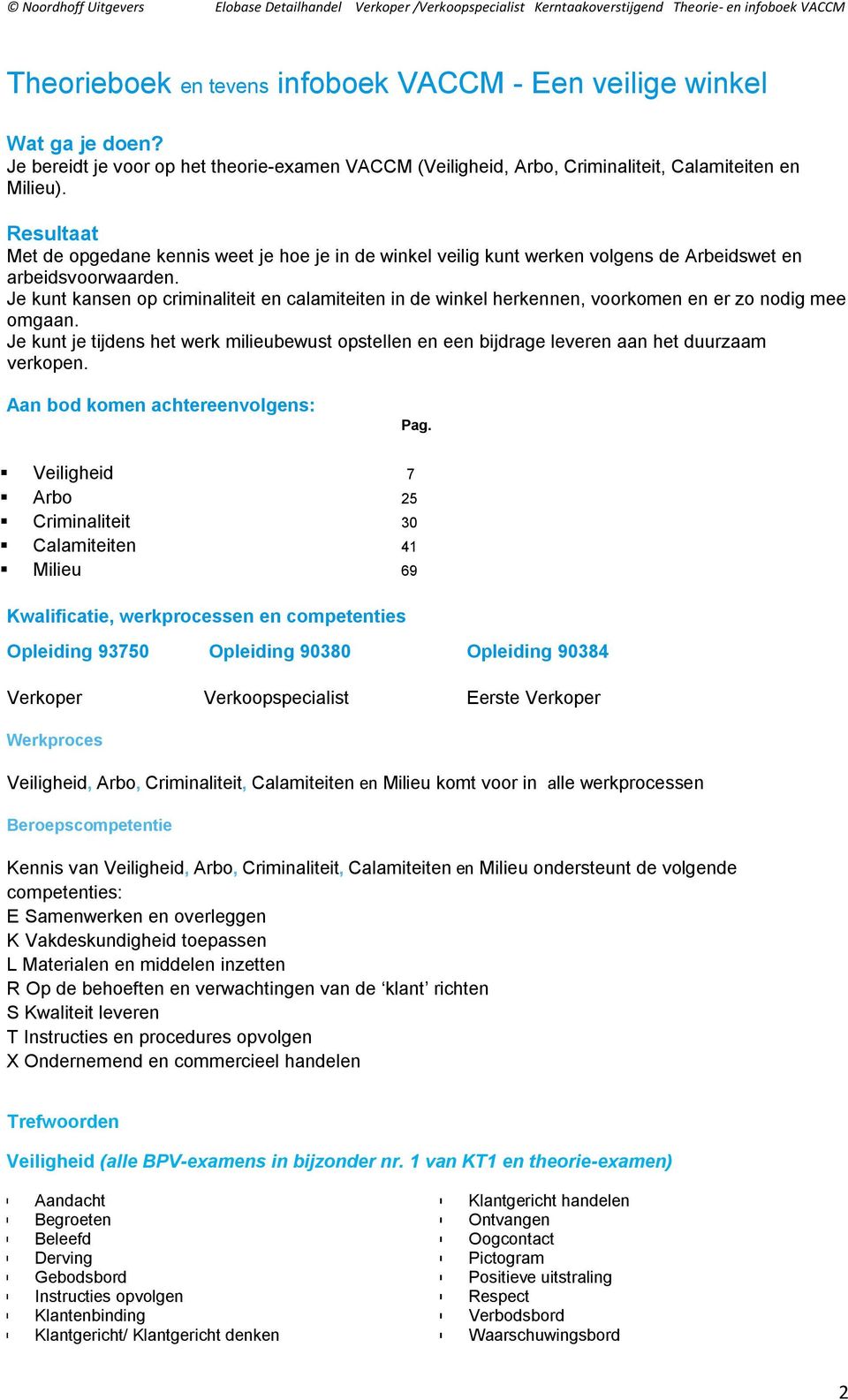 Je kunt kansen op criminaliteit en calamiteiten in de winkel herkennen, voorkomen en er zo nodig mee omgaan.