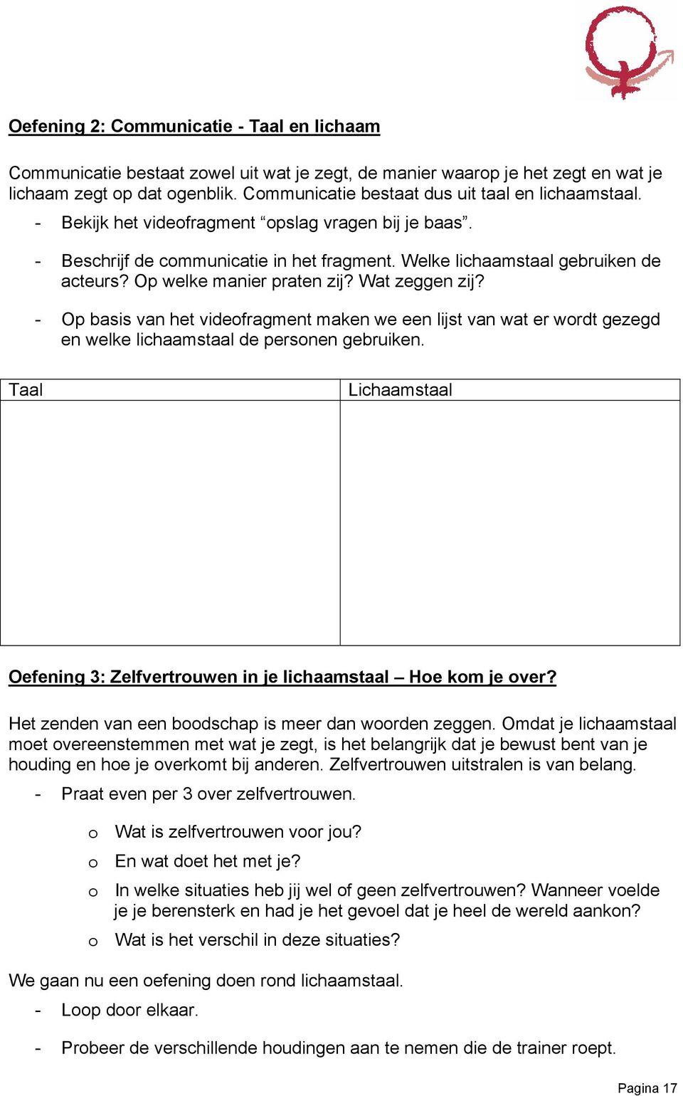 Op welke manier praten zij? Wat zeggen zij? - Op basis van het videofragment maken we een lijst van wat er wordt gezegd en welke lichaamstaal de personen gebruiken.