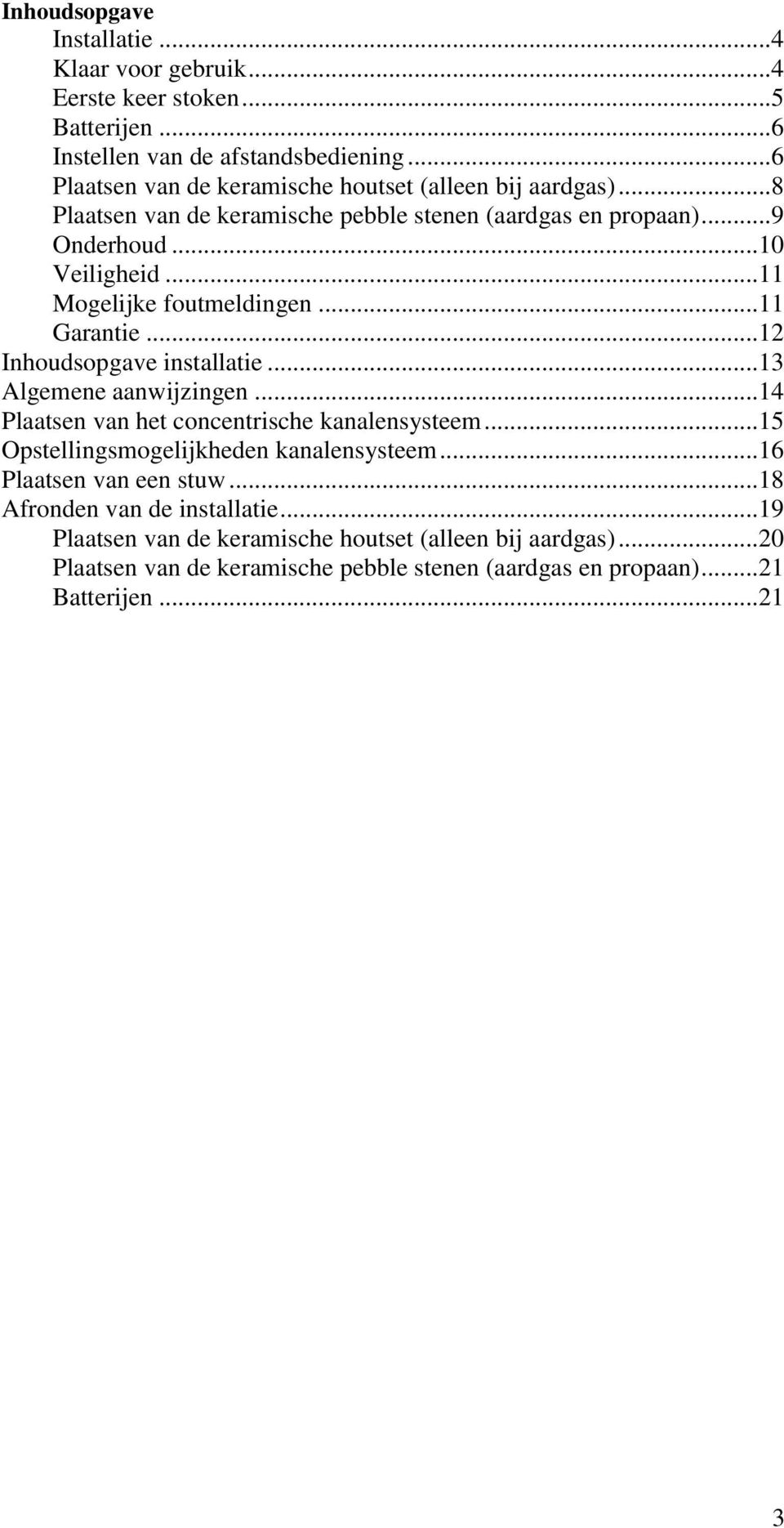 .. 11 Mogelijke foutmeldingen... 11 Garantie... 12 Inhoudsopgave installatie... 13 Algemene aanwijzingen... 14 Plaatsen van het concentrische kanalensysteem.