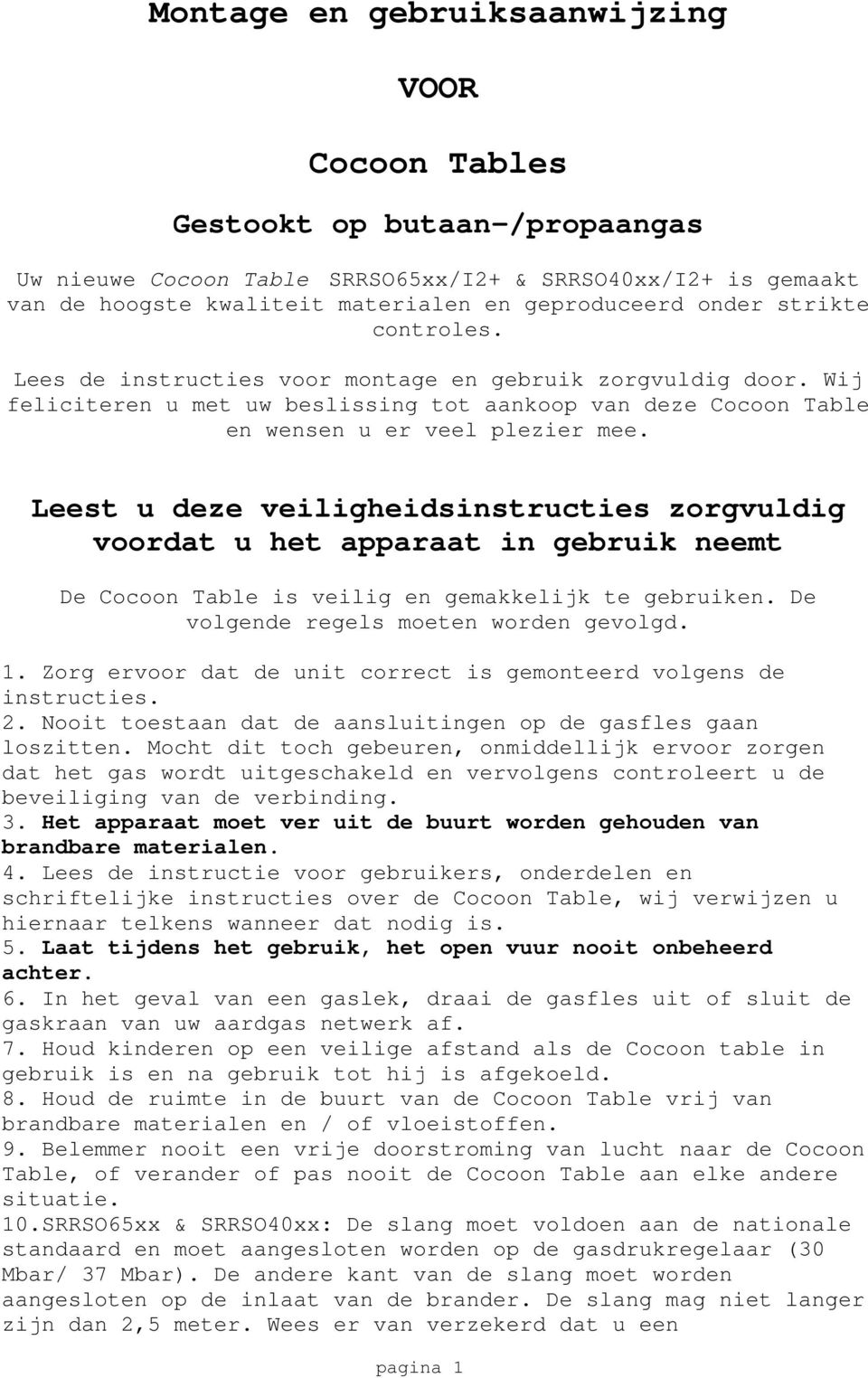 Leest u deze veiligheidsinstructies zorgvuldig voordat u het apparaat in gebruik neemt De Cocoon Table is veilig en gemakkelijk te gebruiken. De volgende regels moeten worden gevolgd. 1.