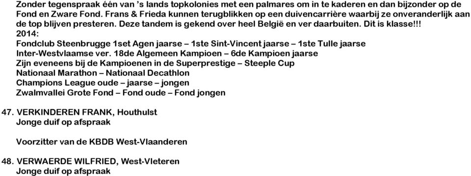 !! 2014: Fondclub Steenbrugge 1set Agen jaarse 1ste Sint-Vincent jaarse 1ste Tulle jaarse Inter-Westvlaamse ver.